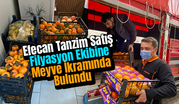 Efecan Tanzim Satış Filyasyon Ekibine Meyve İkramında Bulundu