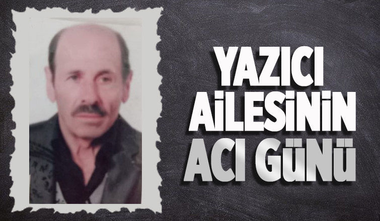 Efendi Yazıcı hayatını kaybetti