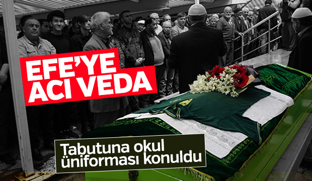 Efeye acı veda Tabutuna okul forması koyuldu