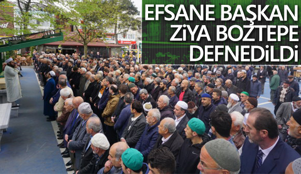 Efsane Başkan Ziya Boztepe Defnedildi
