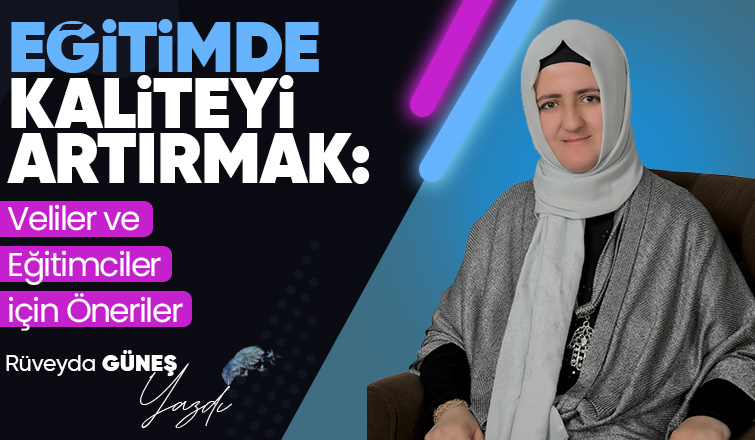 Eğitimde Kaliteyi Artırmak: Veliler ve Eğitimciler için Öneriler