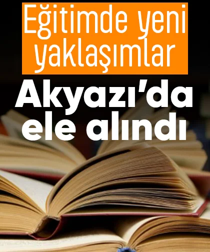 Eğitimde yeni yaklaşımlar Akyazı’da ele alındı