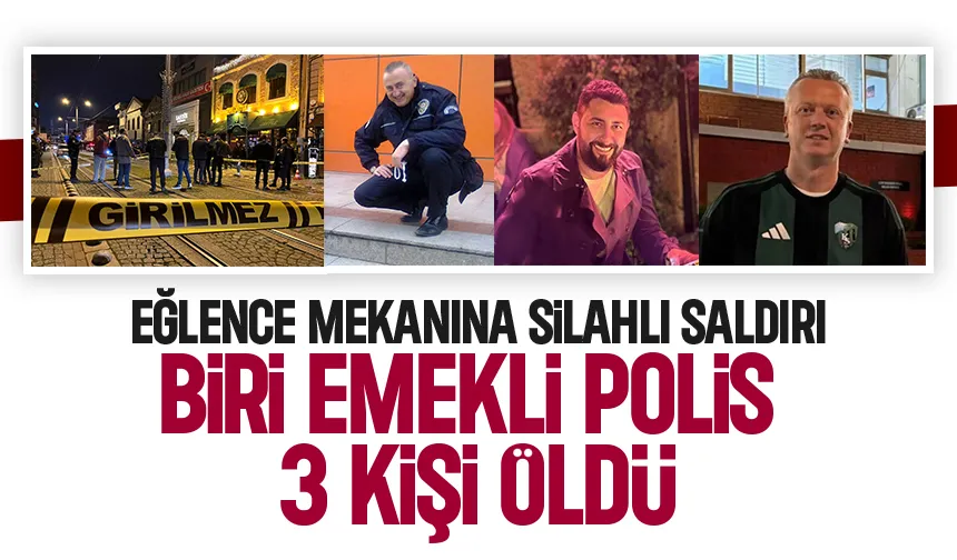 Eğlence mekanını taradılar 1'i emekli polis 3 ölü
