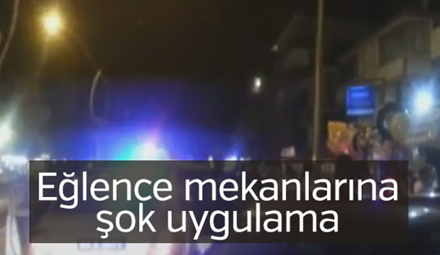 Eğlence mekanlarına şok uygulama