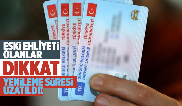 Ehliyet yenileme süresi uzatıldı