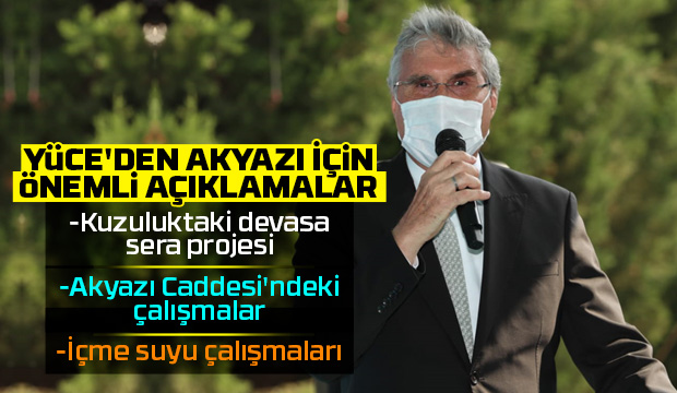 Ekrem Yüce Akyazıdaki çalışmaları anlattı
