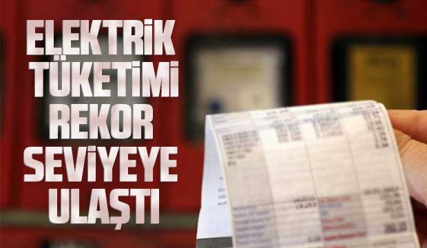 Elektrik tüketimi rekor seviye ulaştı