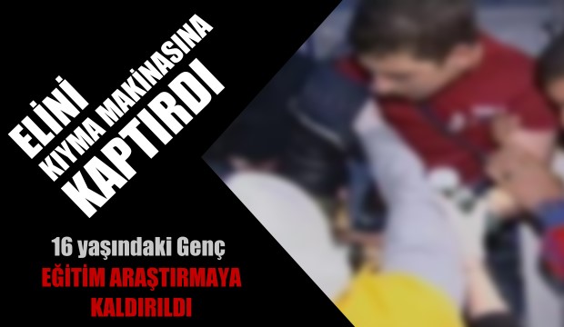 Elini Kıyma Makinasına Kaptırdı 