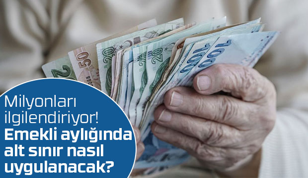 Emekli aylığında alt sınır nasıl uygulanacak