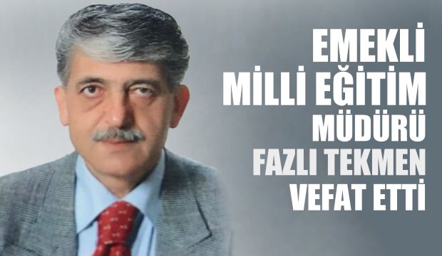 Emekli Eğitimci Fazlı Tekmen vefat etti 