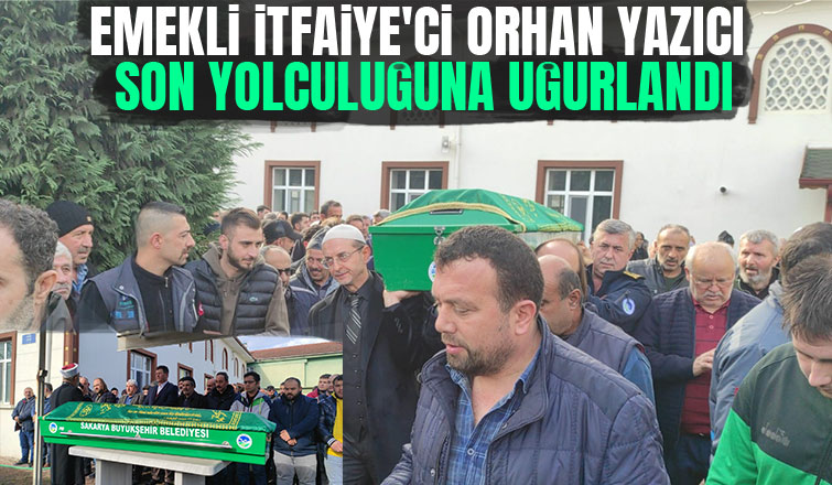 Emekli İtfaiye'ci Orhan Yazıcı defnedildi