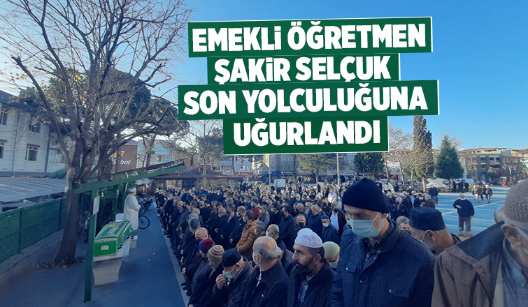  Emekli Öğretmen Şakir Selçuk  Toprağa verildi