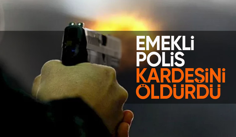 Emekli polis tartıştığı kardeşini silahla öldürdü