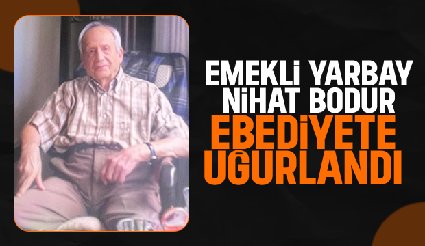 Emekli Yarbay Nihat Bodur toprağa verildi 