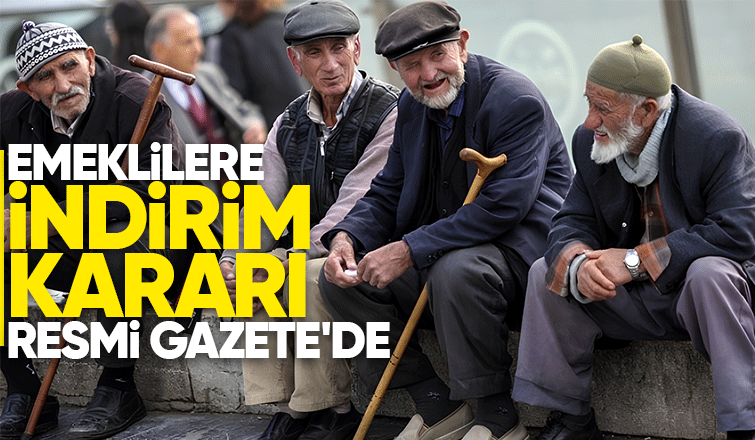 Emeklilere indirim kararı yürürlüğe girdi