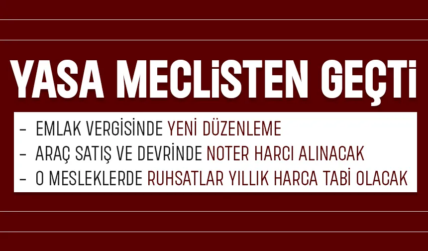Emlak vergisine yeni düzenleme, araç satış ve devrine noter harcı geldi