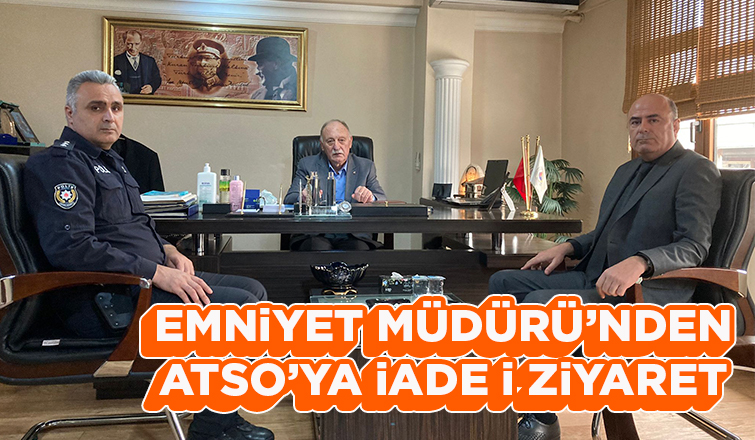 Emniyet Müdürü'nden ATSO'ya iade i ziyaret
