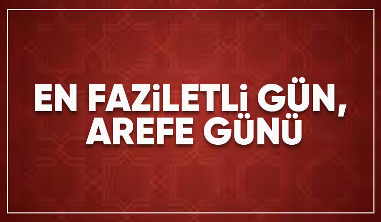 EN FAZİLETLİ GÜN, AREFE GÜNÜ