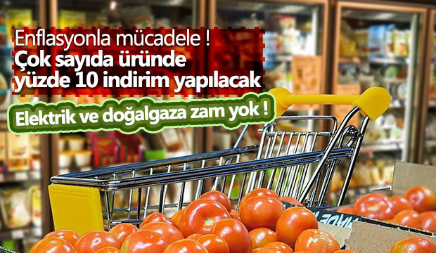 Enflasyonla mücadele çok sayıda üründe yüzde 10 indirim yapılacak