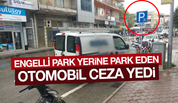 Engelli Park Yerine Park Eden Otomobil Ceza Yedi