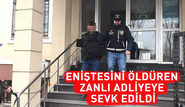 Eniştesini Öldüren Zanlı Adliyeye Sevk Edildi