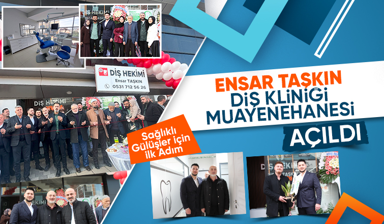 Ensar Taşkın Diş Hekimi Kliniği Açıldı!