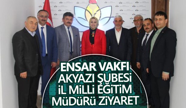 ENSAR VAKFI AKYAZI ŞUBESİ İL MİLLİ EĞİTİM MÜDÜRÜNÜ ZİYARET ETTİ 