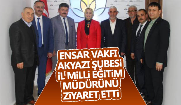 ENSAR VAKFI AKYAZI ŞUBESİ İL MİLLİ EĞİTİM MÜDÜRÜNÜ ZİYARET ETTİ 