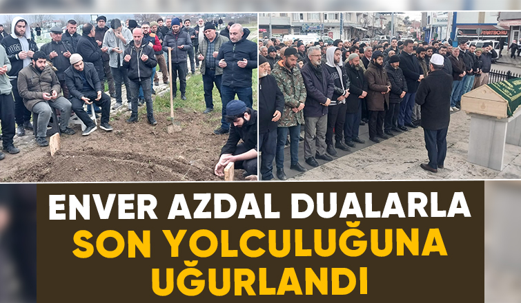 Enver Azdal defnedildi