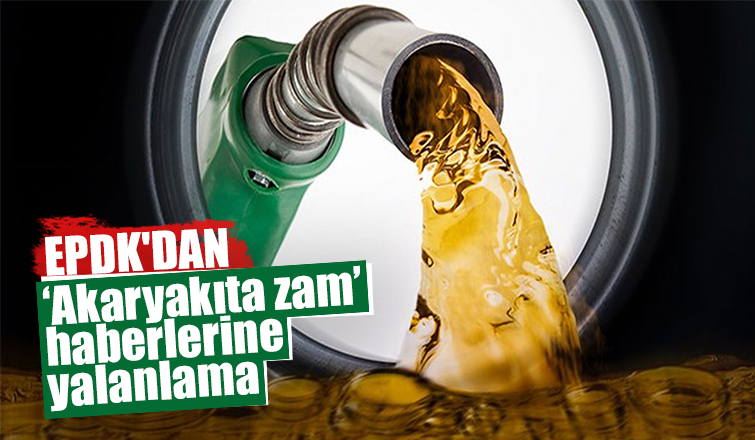 EPDK'dan 'akaryakıta zam' haberlerine yalanlama