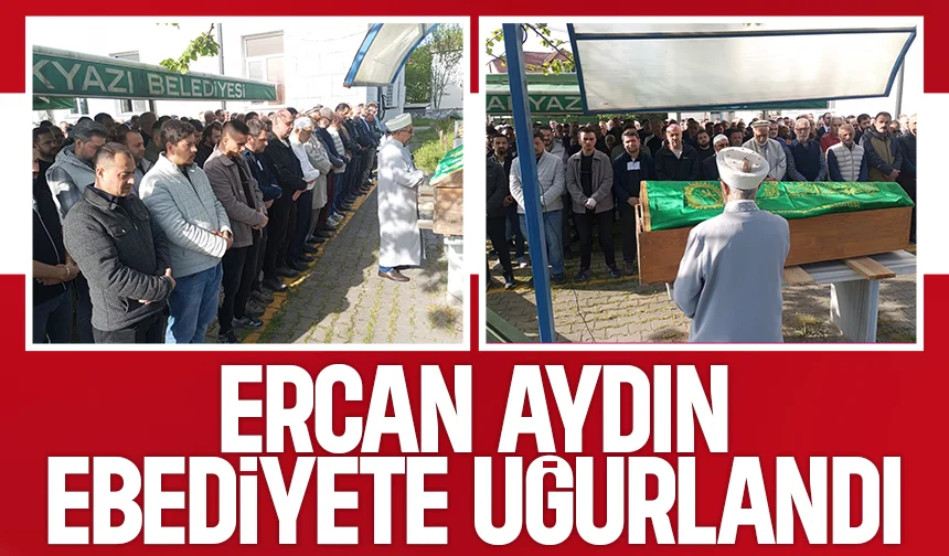 Ercan Aydın Toprağa Verildi