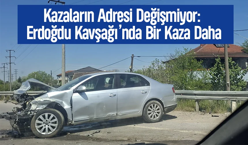Erdoğdu Kavşağı’nda Bir Kaza Daha