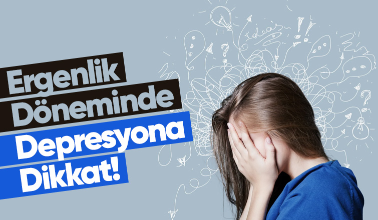 Ergenlik Döneminde Depresyona Dikkat!