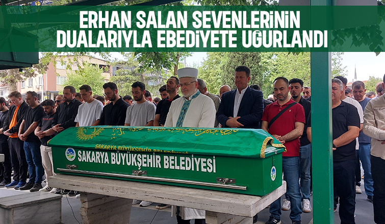 Erhan Salan Son Yolculuğuna Uğurlandı.