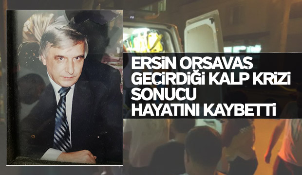 Ersin Orsavaş vefat etti