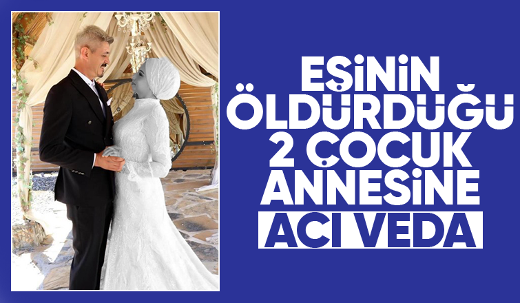 Eşinin öldürdüğü kadın toprağa verildi