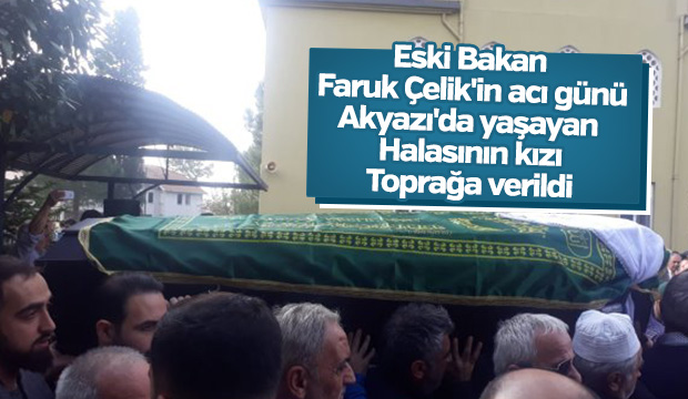 Faruk Çelik'in Halasının Kızı Toprağa Verildi 