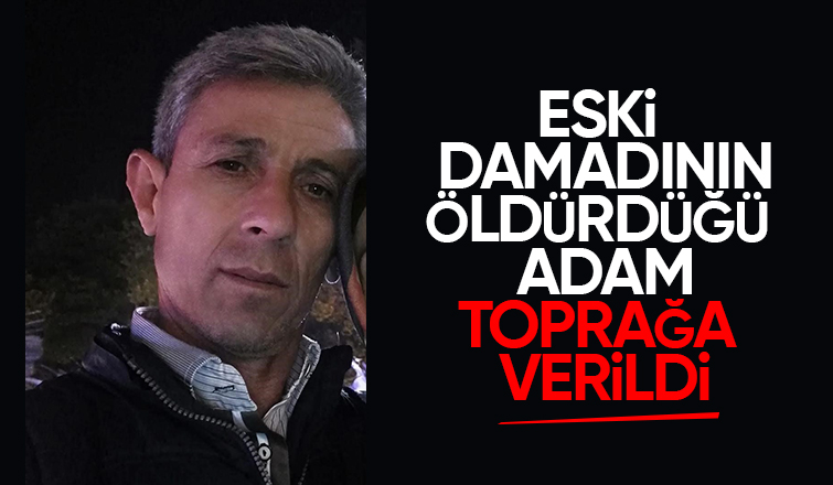 Eski damadının öldürdüğü Yaşar Türkel  toprağa verildi