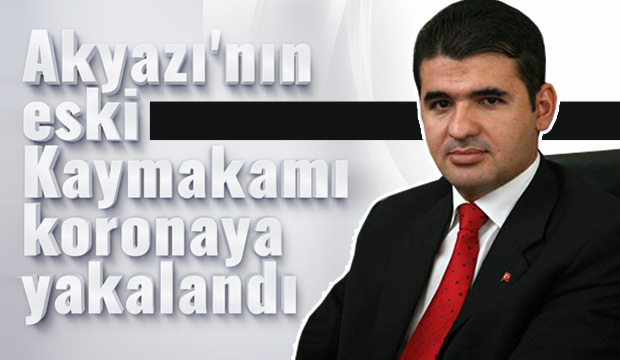 Eski kaymakam koronaya yakalandı