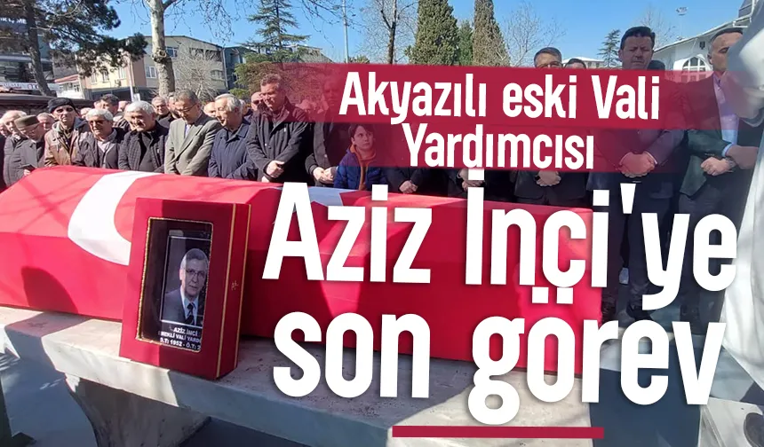 Eski Vali Yardımcısı Aziz İnci toprağa verildi