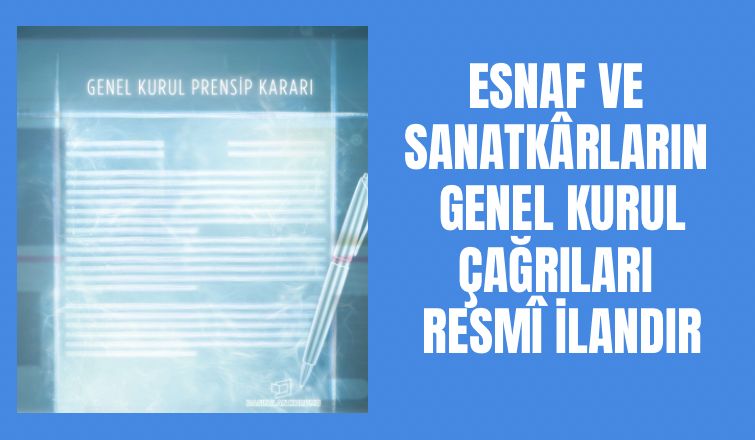 Esnaf ve Sanatkârların Genel kurul çağrıları resmî ilan kararı