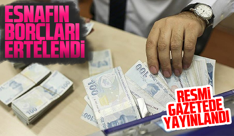 Esnafın borçları ertelendi