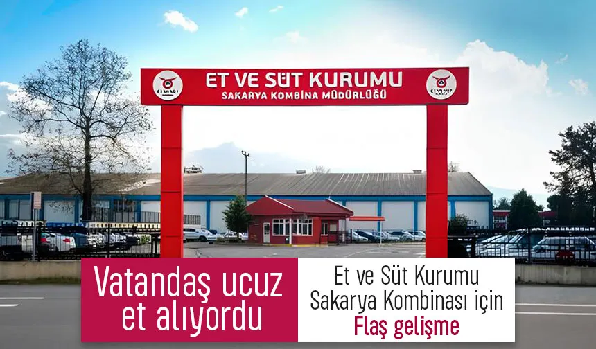 Et ve Süt Kurumu Sakarya Kombinası için önemli gelişme