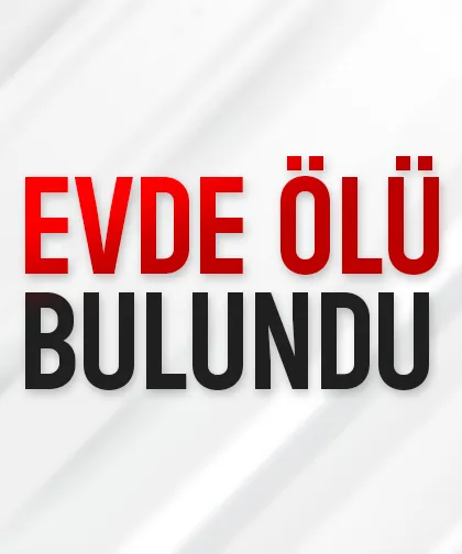 Evde cansız bedeni bulundu