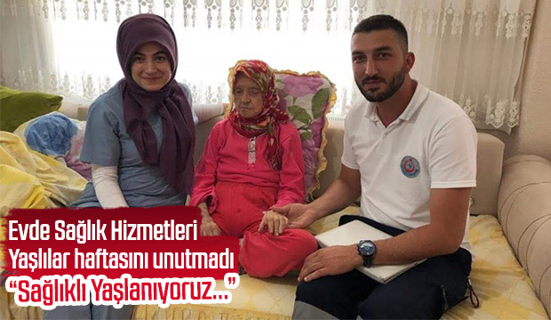 Evde Sağlık Hizmetleri Yaşlılar haftasını unutmadı