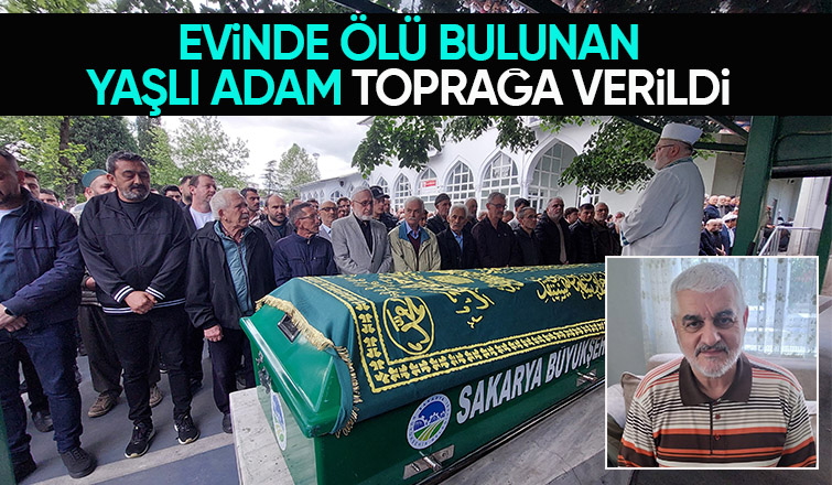 Evinde ölü bulunmuştu, dualarla toprağa verildi