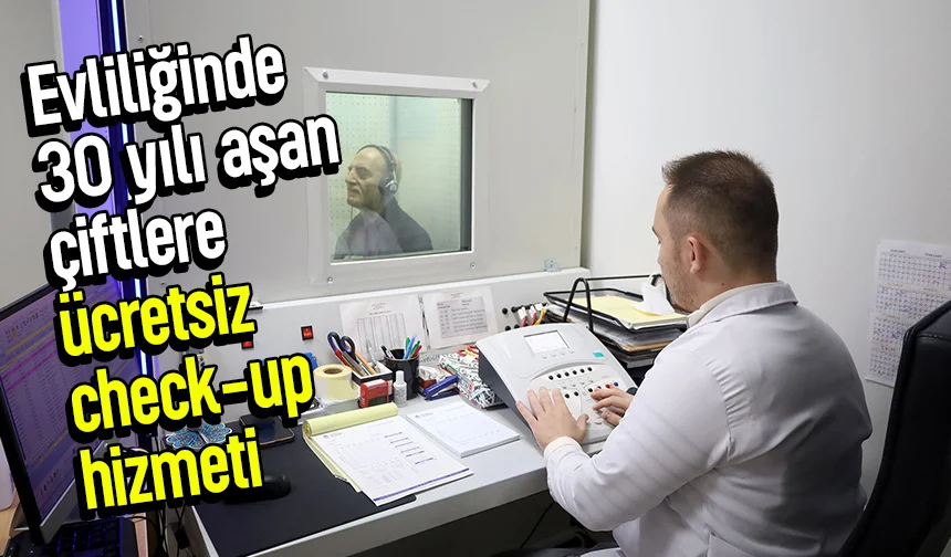 Evliliğinde 30 yılı aşan çiftlere ücretsiz check-up hizmeti