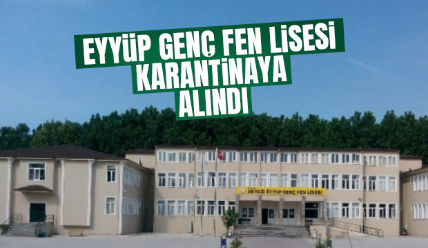 Eyyüp Genç Fen Lisesi karantinaya alındı