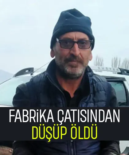 Fabrika çatısında çalışırken düşüp öldü