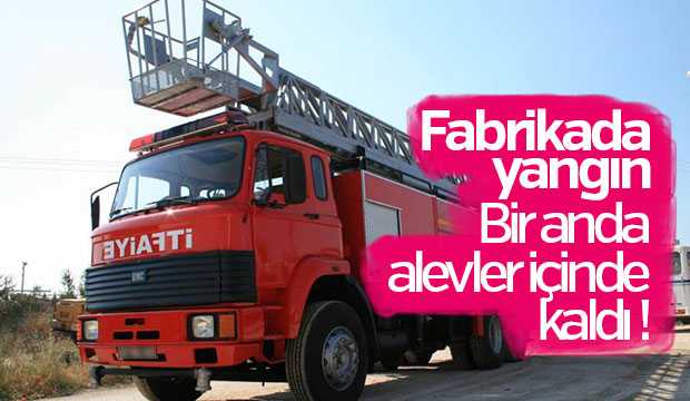 Fabrikada yangın 